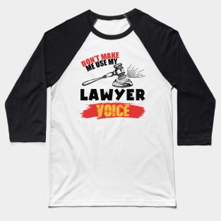 Don't Make Me Use My Lawyer Voice Baseball T-Shirt